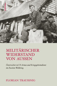 Militärischer Widerstand von außen : Österreicher in US-Armee und Kriegsgeheimdienst im Zweiten Weltkrieg