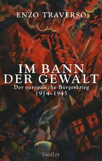 Im Bann der Gewalt : der europäische Bürgerkrieg 1914 - 1945