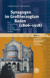 Synagogen im Großherzogtum Baden (1806 - 1918) : eine Untersuchung zu ihrer Rezeption in den öffentlichen Medien