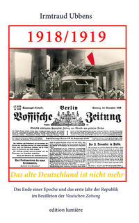 1918/1919, "Das alte Deutschland ist nicht mehr" : das Ende einer Epoche und das erste Jahr der Republik im Feuilleton der "Vossischen Zeitung"