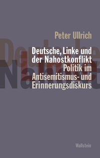 Deutsche, Linke und der Nahostkonflikt : Politik im Antisemitismus- und Erinnerungsdiskurs