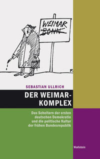 Der Weimar-Komplex : das Scheitern der ersten deutschen Demokratie und die politische Kultur der frühen Bundesrepublik 1945 - 1959