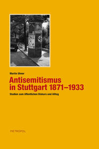 Antisemitismus in Stuttgart 1871-1933 : Studien zum öffentlichen Diskurs und Alltag