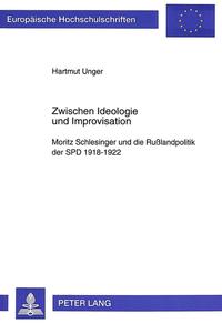 Zwischen Ideologie und Improvisation : Moritz Schlesinger und die Rußlandpolitik der SPD 1918 - 1922