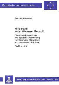 Mittelstand in der Weimarer Republik : die soziale Entwicklung und politische Orientierung von Handwerk, Kleinhandel und Hausbesitz 1919-1933 : ein Überblick