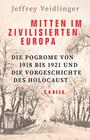 Mitten im zivilisierten Europa : die Pogrome von 1918 bis 1921 und die Vorgeschichte des Holocaust
