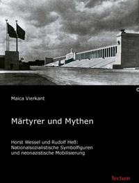 Märtyrer und Mythen : Horst Wessel und Rudolf Heß: nationalsozialistische Symbolfiguren und neonazistische Mobilisierung