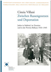Zwischen Rassengesetzen und Deportation : Juden in Südtirol, im Trentino und in der Provinz Belluno 1933 - 1945