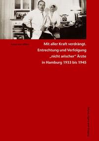 Mit aller Kraft verdrängt : Entrechtung und Verfolgung "nicht-arischer" Ärzte in Hamburg 1933 bis 1945