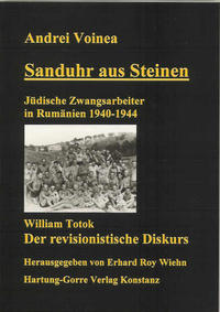 Sanduhr aus Steinen : jüdische Zwangsarbeiter in Rumänien 1940 - 1944
