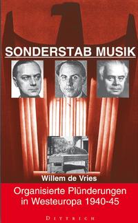 Sonderstab Musik : Organisierte Plünderungen in Westeuropa 1940-1945