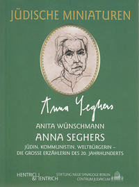 Anna Seghers : (1900 - 1983) ; Jüdin, Kommunistin, Weltbürgerin ; die große Erzählerin des 20. Jahrhunderts
