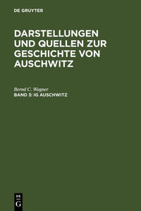 IG Auschwitz : Zwangsarbeit und Vernichtung von Häftlingen des Lagers Monowitz 1941 - 1945