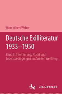 Deutsche Exilliteratur 1933-1950 : Bd. 3: Internierung, Flucht und Lebensbedingungen im Zweiten Weltkrieg