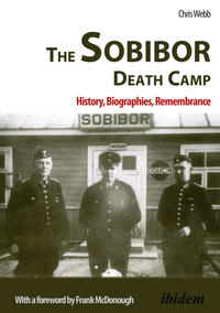The Sobibor death camp : history, biographies, remembrance