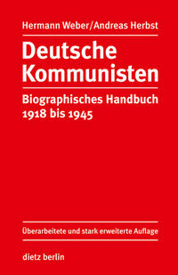 Deutsche Kommunisten : biographisches Handbuch 1918 bis 1945