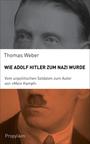 Wie Adolf Hitler zum Nazi wurde : vom unpolitischen Soldaten zum Autor von "Mein Kampf"