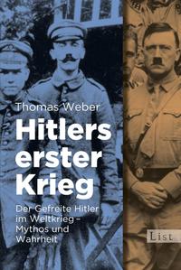 Hitlers erster Krieg : der Gefreite Hitler im Weltkrieg - Mythos und Wahrheit
