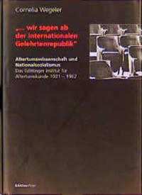 "... wir sagen ab der internationalen Gelehrtenrepublik" : Altertumswissenschaft und Nationalsozialismus ; das Göttinger Institut für Altertumskunde 1921 - 1962