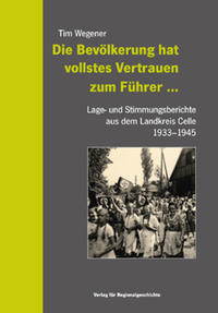 Die Bevölkerung hat vollstes Vertrauen zum Führer ... Lage- und Stimmungsberichte aus dem Landkreis Celle 1933-1945