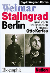 Weimar, Stalingrad, Berlin : das Leben des deutschen Generals Otto Korfes ; Biografie