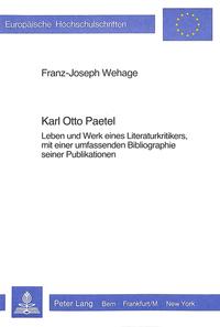 Karl Otto Paetel : Leben und Werk eines Literaturkritikers, mit einer allumfassenden Bibliographie seiner Publikationen