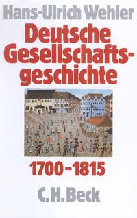 Deutsche Gesellschaftsgeschichte. 1. Vom Feudalismus des Alten Reiches bis zur defensiven Modernisierung der Reformära 1700 - 1815