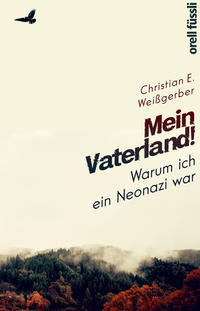 Mein Vaterland! : warum ich ein Neonazi war