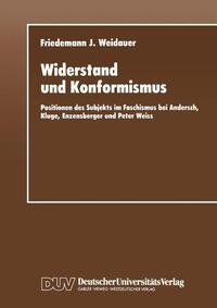 Widerstand und Konformismus : Positionen des Subjekts im Faschismus bei Andersch, Kluge, Enzensberger und Peter Weiss