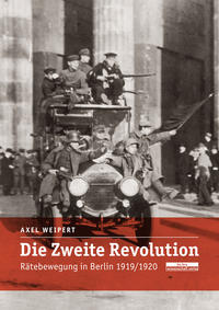 Die zweite Revolution : Rätebewegung in Berlin 1919/1920