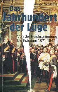 Das Jahrhundert der Lüge : von der Reichsgründung bis Potsdam ; 1871 - 1945