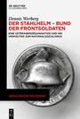 Der Stahlhelm – Bund der Frontsoldaten : Eine Veteranenorganisation und ihr Verhältnis zum Nationalsozialismus