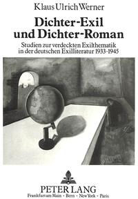 Dichter-Exil und Dichter-Roman : Studien zur verdeckten Exilthematik in der deutschen Exilliteratur 1933 - 1945