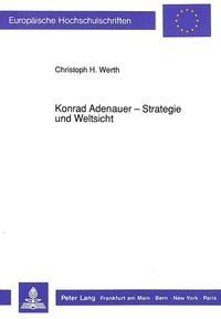 Konrad Adenauer - Strategie und Weltsicht