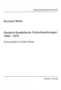 Deutsch-sowjetische Kulturbeziehungen 1955-1975 : Kulturpolitik im Kalten Krieg
