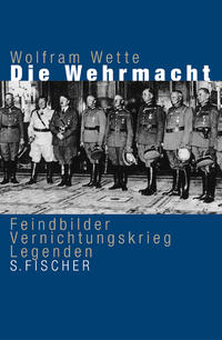Die Wehrmacht : Feindbilder, Vernichtungskrieg, Legenden