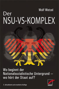 Der NSU-VS-Komplex : wo beginnt der Nationalsozialistische Untergrund - wo hört der Staat auf?