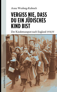 Vergiss nie, dass Du ein jüdisches Kind bist : der Kindertransport nach England 1938/39