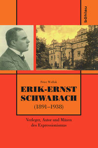 Erik-Ernst Schwabach (1891-1938) : Verleger, Autor und Mäzen des Expressionismus