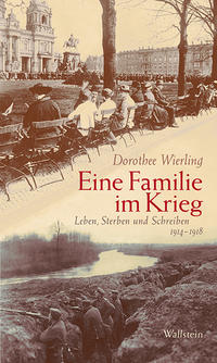 Eine Familie im Krieg : Leben, Sterben und Schreiben 1914 - 1918