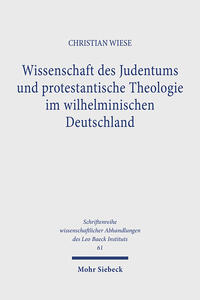 Wissenschaft des Judentums und protestantische Theologie im wilhelminischen Deutschland : ein Schrei ins Leere?