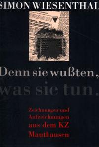 Denn sie wußten, was sie tun : Zeichnungen und Aufzeichnungen aus dem KZ Mauthausen
