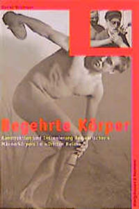 Begehrte Körper : Konstruktion und Inszenierung des "arischen" Männerkörpers im "Dritten Reich"