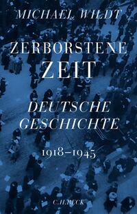 Zerborstene Zeit : Deutsche Geschichte 1918 bis 1945
