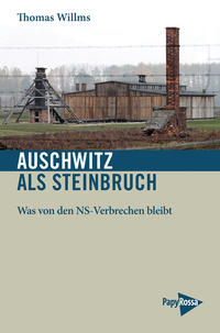 Auschwitz als Steinbruch : was von den NS-Verbrechen bleibt