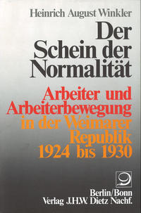 Der Schein der Normalität : Arbeiter und Arbeiterbewegung in der Weimarer Republik 1924 bis 1930