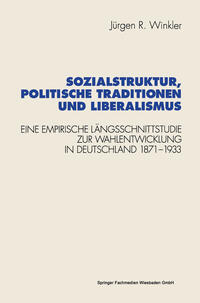Sozialstruktur, politische Traditionen und Liberalismus : eine empirische Längsschnittstudie zur Wahlentwicklung in Deutschland 1871-1933