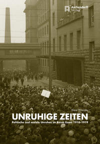 Unruhige Zeiten : politische und soziale Unruhen im Raum Essen 1916-1919