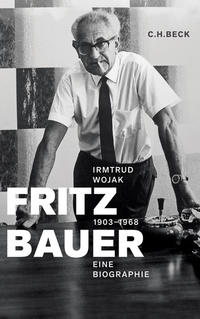 Fritz Bauer : 1903 - 1968 ; eine Biographie