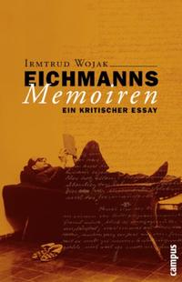 Eichmanns Memoiren : ein kritischer Essay